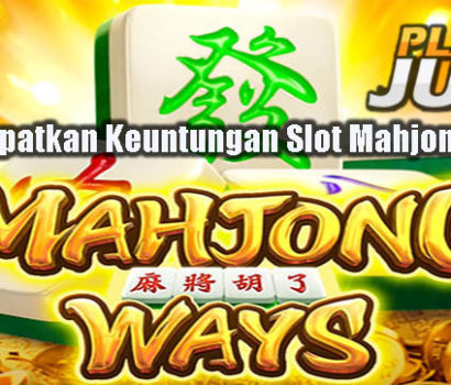 Cara Dapatkan Keuntungan Slot Mahjong Way2