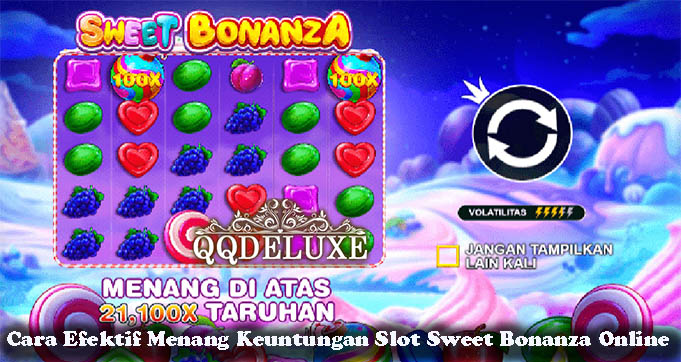 Cara Efektif Menang Keuntungan Slot Sweet Bonanza Online