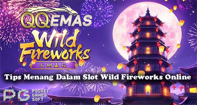 Tips Menang Dalam Slot Wild Fireworks Online